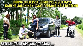 DIHINA OLEH PRIA SOK KAYA KARENA JALAN KAKI PERTAMA KALI BERTEMU SETELAH TAHU INILAH YANG TERJADI