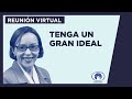 Tenga un gran ideal - Reunión Virtual 19/06/2022