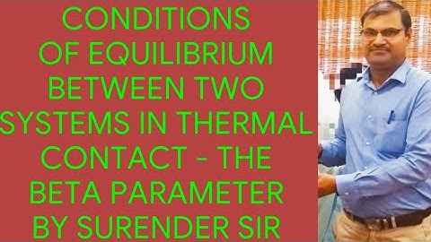 CONDITIONS OF EQUILIBRIUM BETWEEN TWO SYSTEMS IN THERMAL CONTACT - THE BETA PARAMETER