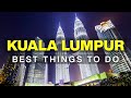 Best things to do in kuala lumpur malaysia  kuala lumpur travel guide