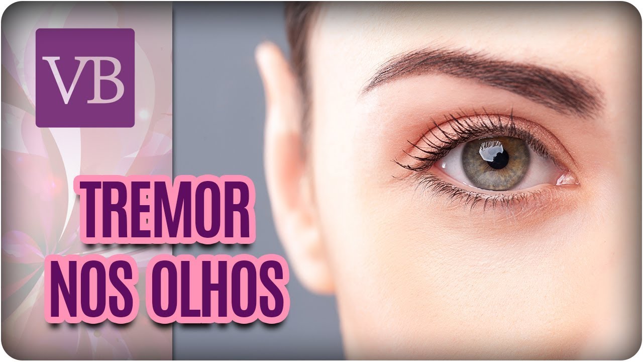 Tremor nos olhos: o que pode ser? - Instituto de Medicina Ocular Dr.  Ricardo Sallum