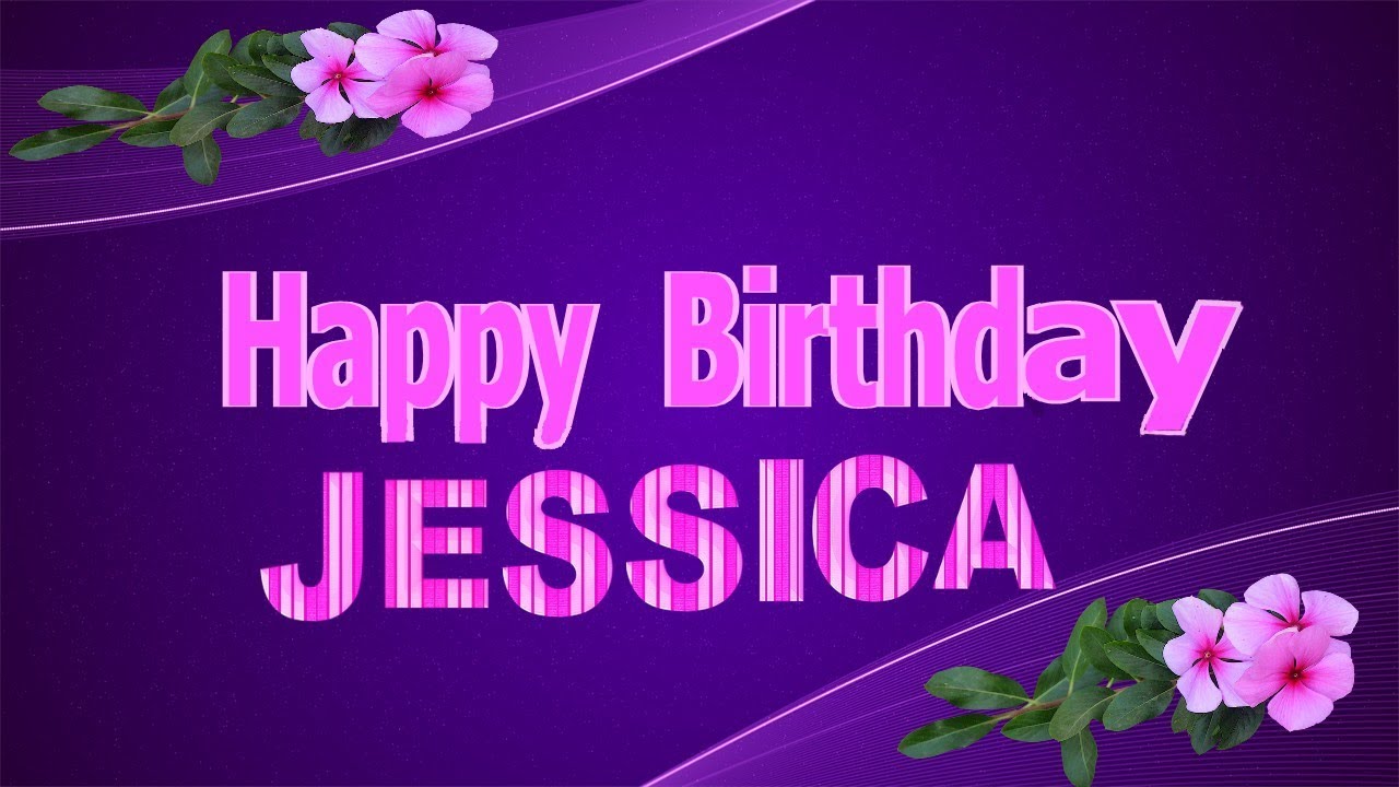 Happy Birthday Jessica.