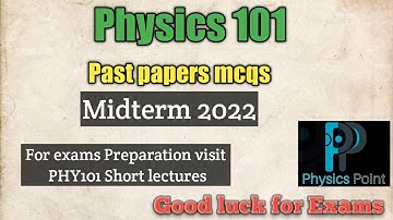 phy101 midterm preparation 2022| phy101 solved past papers MCQS| phy101 midterm exams|Physics point