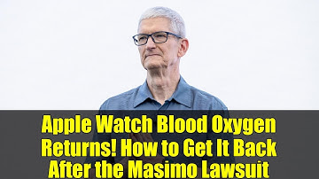 Apple Watch Blood Oxygen Returns! How to Get It Back After the Masimo Lawsuit