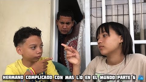 HERMANO COMPLICADO CON MAS LÍO EN EL MUNDO PARTE 6 📽️