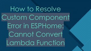 Celebrity How to Resolve Custom Component Error in ESPHome: Cannot Convert Lambda Function Profile