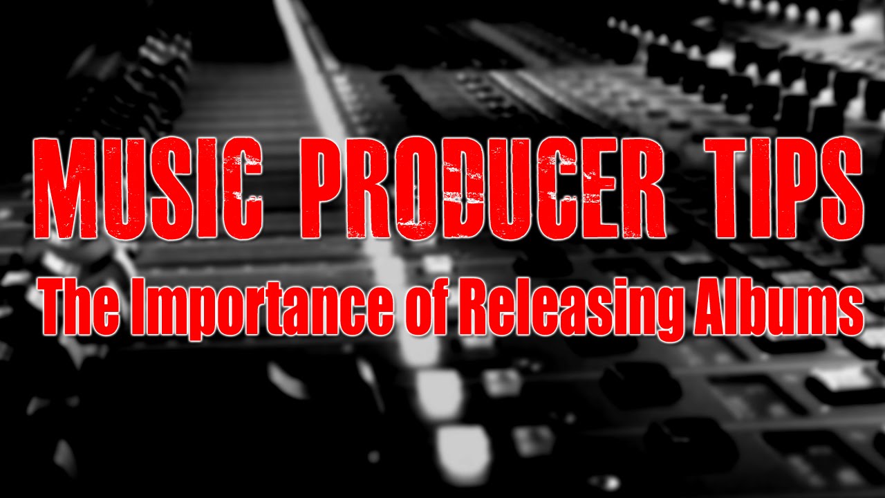 Music Producer Tips - The Importance Of Releasing Albums