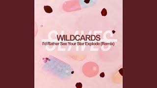 I'd Rather See Your Star Explode (Wild Cards Remix)