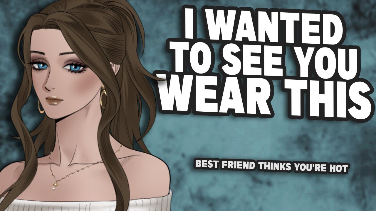 Best Friend Finds You Attractive in the Clothes she Bought You [F4A] {Girlfriend ASMR}