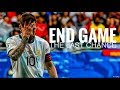 Lionel Messi • END GAME • THE LAST CHANCE •∆• SKILLS AND GOALS | HD