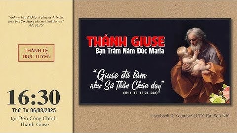 Trực tiếp: Lễ kính Thánh Giuse lúc 16:30 ngày 06/08/2025 tại Đền Công chính Thánh Giuse