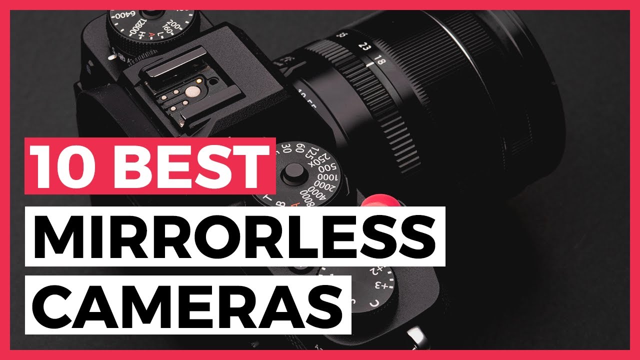 Best Mirrorless Cameras in 2024 How to Choose Your Mirrorless Camera