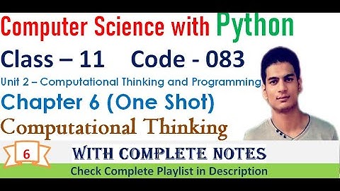 Computational Thinking | Chapter 6 | Class 11 Computer Science with Python | One Shot | Code - 083