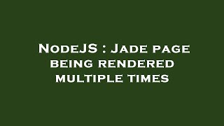 NodeJS : Jade page being rendered multiple times