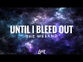 The Weeknd- Until I Bleed Out (Lyrics)