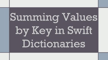 Summing Values by Key in Swift Dictionaries