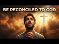 Be Reconciled to God | Don't Wait Another Day