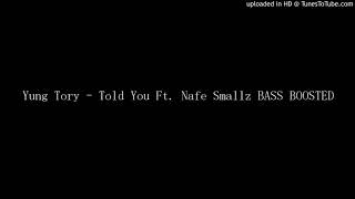 Yung Tory  Told You Ft Nafe Smallz Bass Boosted