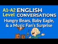 Beginner English Conversations for ESL Students: Hungry Bears, Flying Baby Eagle & A Music Surprise