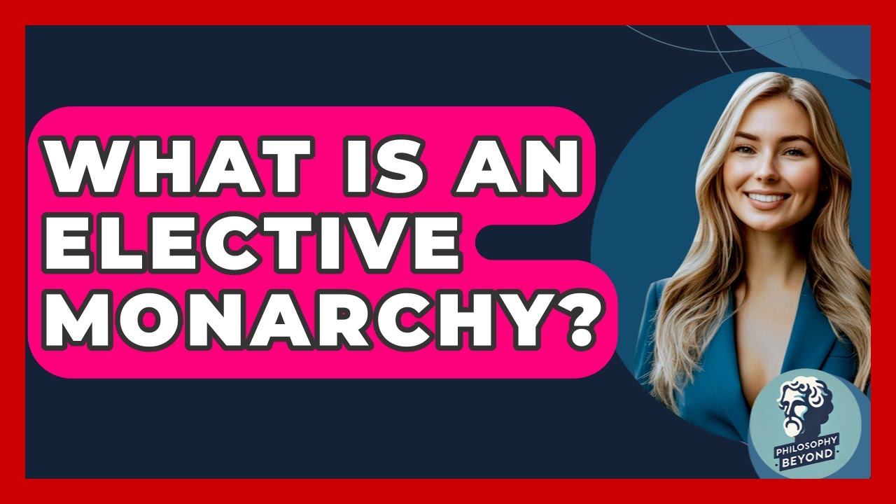 What Is An Elective Monarchy? - Philosophy Beyond