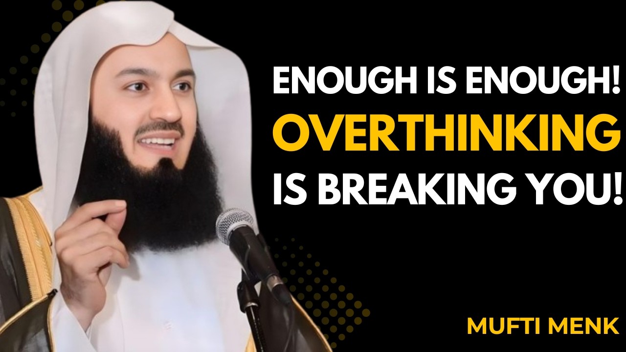 How To Stop Overthinking Everything | The QUICKEST Way | Mufti Menk