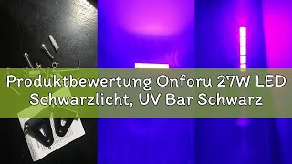 Produktbewertung Onforu 27W LED Schwarzlicht, UV Bar Schwarzlichtlampe mit Stecker, IP66 Wasserdicht
