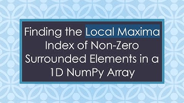 Finding the Local Maxima Index of Non-Zero Surrounded Elements in a 1D NumPy Array
