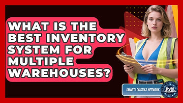 What Is The Best Inventory System For Multiple Warehouses? - Smart Logistics Network