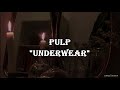 Pulp - Underwear |Lyrics y traducción|