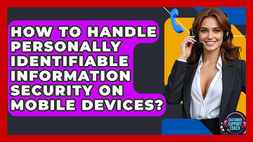 How To Handle Personally Identifiable Information Security On Mobile Devices?
