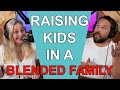 Raising Kids In A Blended Family * Blended Life * PODCAST *