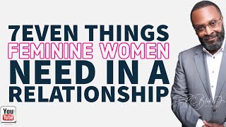 SEVEN THINGS A FEMININE WOMAN NEEDS IN A RELATIONSHIP by RC Blakes