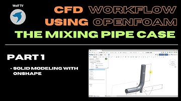 CFD workflow using OpenFOAM | Mixing pipe case | snappyHexMesh | Solid modeling with Onshape | 1