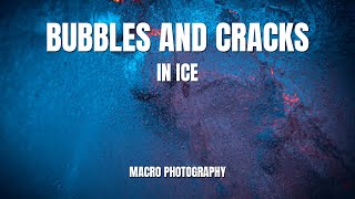 Bubbles and Cracks in Ice | Macro Photograpy Tutorial