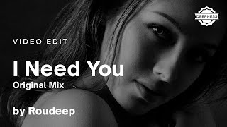 Roudeep - I Need You (Original Mix) | Video Edit