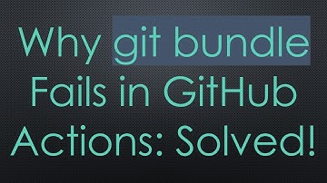 Why git bundle Fails in GitHub Actions: Solved!