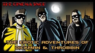THE EROTIC ADVENTURES OF DICKMAN & THROBBIN by The Cinema Snob
