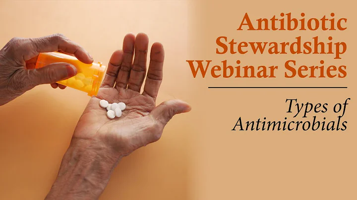 Antibiotic Stewardship Webinar Series: Types of Antimicrobials