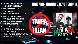 Lagu Terbaik NDX AKA Full Album 2025 | TRESNO TEKAN MATI \u0026 NGERTENONO ATI