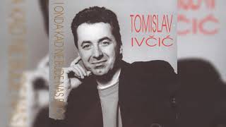 Video thumbnail of "TOMISLAV IVČIĆ - ZAPIVAJMO NOĆAS U KONOBI"