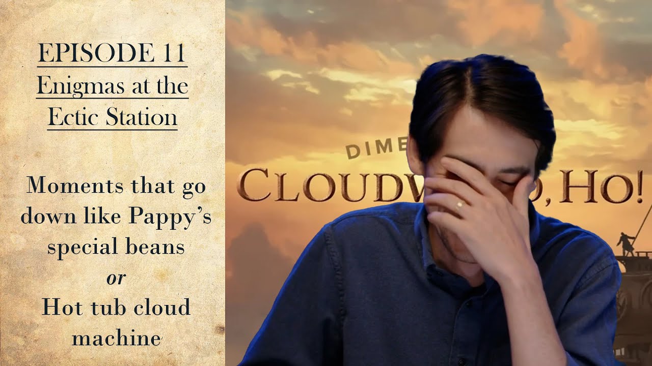 Cloudward, Ho! - EP 11 -  Moments that go down like Pappy's special beans