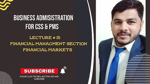 Business Administration in CSS & PMS | Financial Markets | Lecture 15 | Financial Management