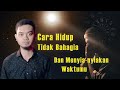 Cara Membuat Hidupmu Tidak Bahagia dan Menyianyiakan Waktumu - Inside Story (Mengejar Kebahagiaan)