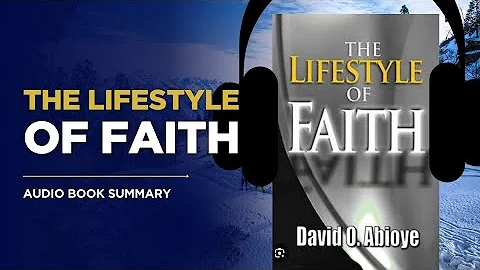 THE LIFESTYLE OF FAITH by Bishop DAVID ABIOYE/ audio Book Summary