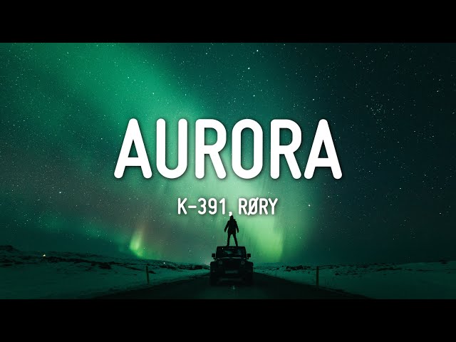 K-391 & RØRY - Aurora (Lyrics) class=