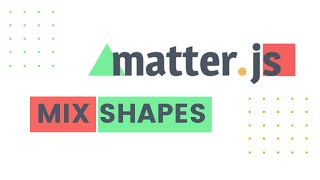 Mix Shapes By (Matter.js)