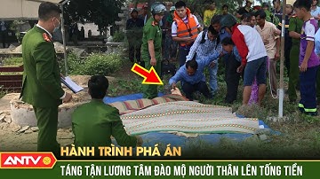 Từ dấu vết lạ, công an ‘khóa tay’ kẻ bất nhân bắt cóc hài cốt người thân | Hành trình phá án | ANTV