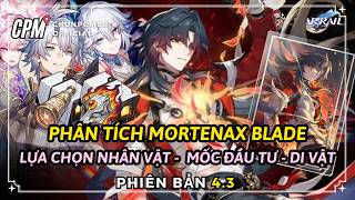 MORTENAX BLADE - BƯỚC NHẢY 4.3 | LỰA CHỌN NHÂN VẬT - DI VẬT MỚI - MỐC ĐẦU TƯ | Honkai Star Rail