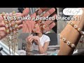Crafting a beaded bracelet 🌸 | My first vlog!