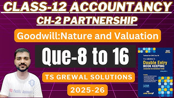 CH 2 GOODWILL NATURE AND VALUATION | CLASS 12 | ACCOUNTANCY | TS GREWAL | Q-8,9,10,11,12,13,14,15,16